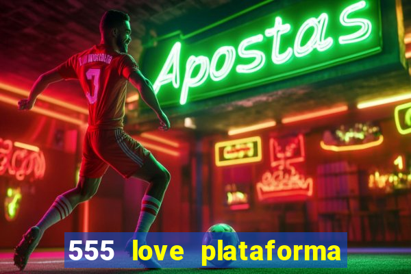 555 love plataforma de jogos